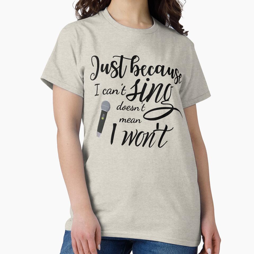 Just Because I Can't Sing Doesn't Mean I Won't by GillyMc