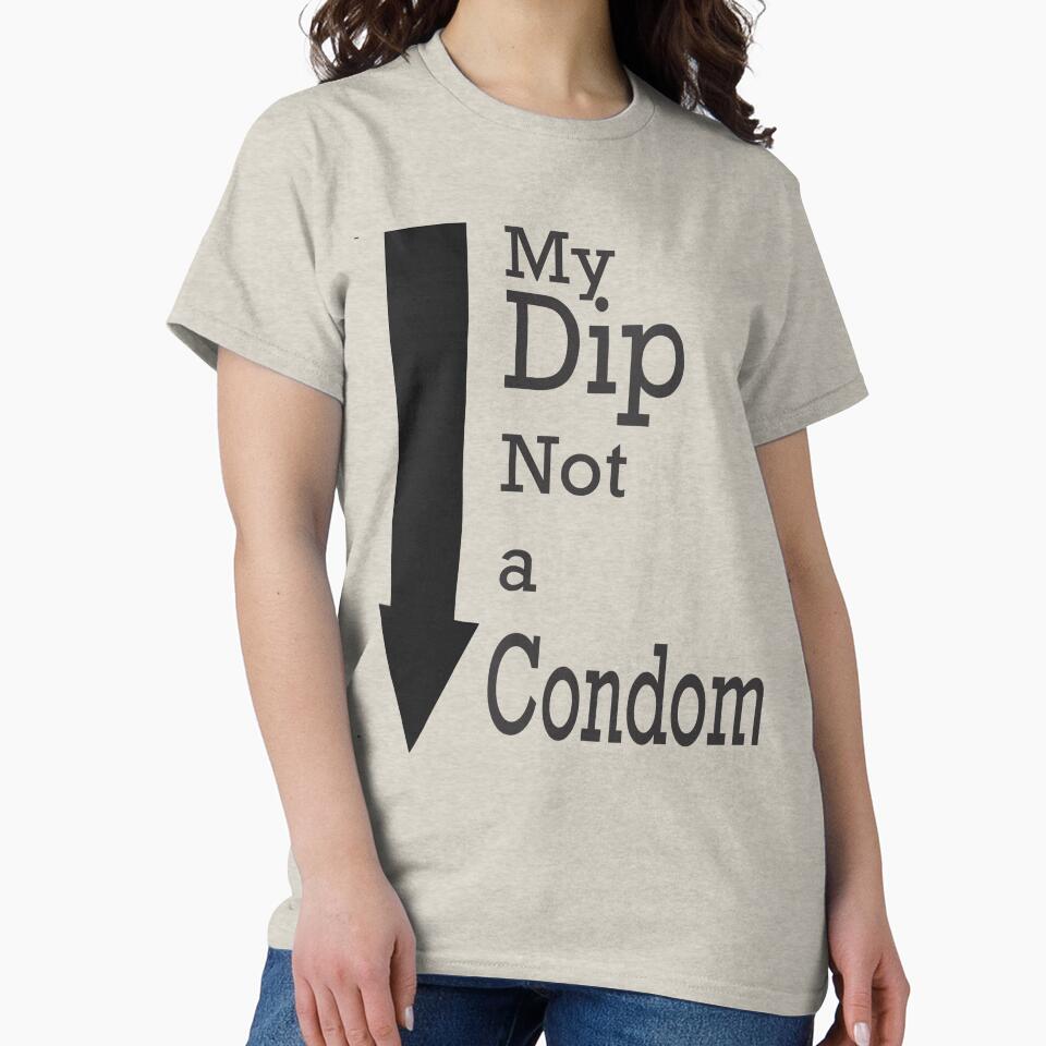 My Dip, Not a Condom Left by purrtees