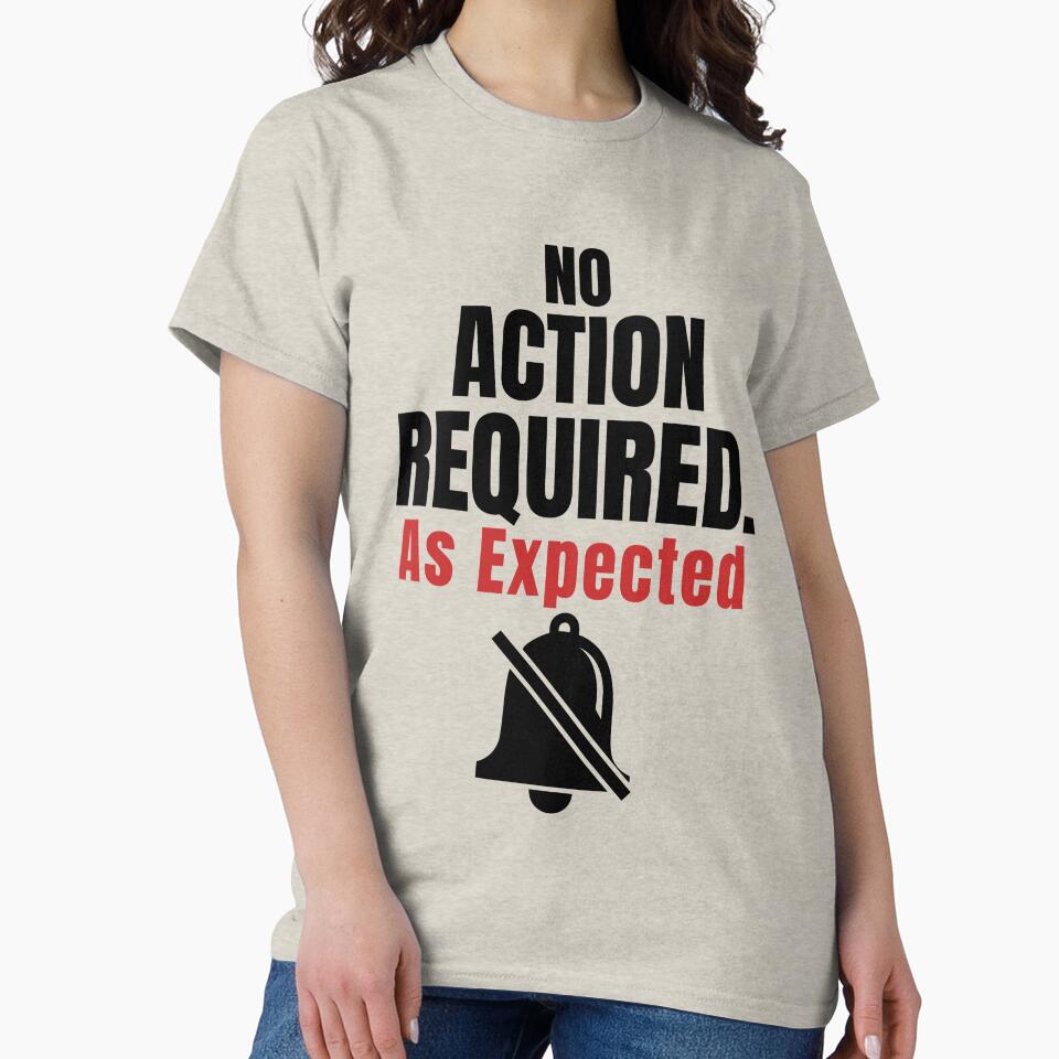 No Action Required As Expected–Funny Office Humor Shirt by DirectiveOffice