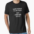 Dark Humor Is Like Food Not Everyone Gets It Sarcastic by sherogins