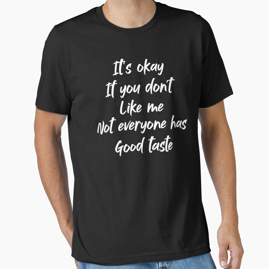 It's Okay if You Don't Like Me - Funny Sarcastic Sarcasm Good Taste by Teeinno