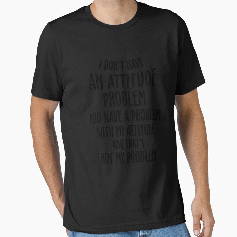 I Don't Have An Attitude Problem You Have A Problem With My Attitude And That's Not My Problem by BaseStore