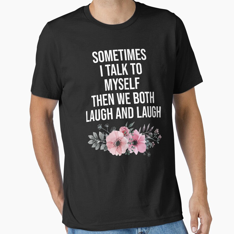 Sometimes I Talk To Myself Then We Both Laugh and Laugh by Nizar Designs