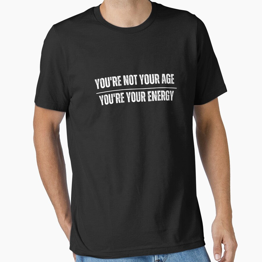 You’re Not Your Age You're Your Energy by rawaart1