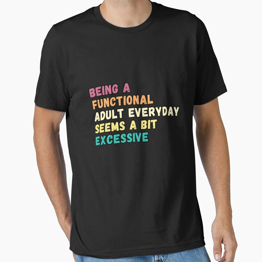 Being A Functional Adult Everyday Seems A Bit Excessive , Sarcastic Adult retro vintage by Micro-dose