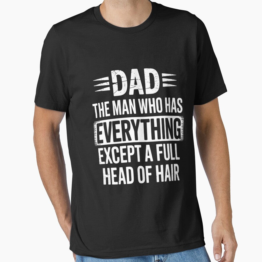 Dad The Man Who Has Everything Except A Full Head Of Hair by Sunset4Bones