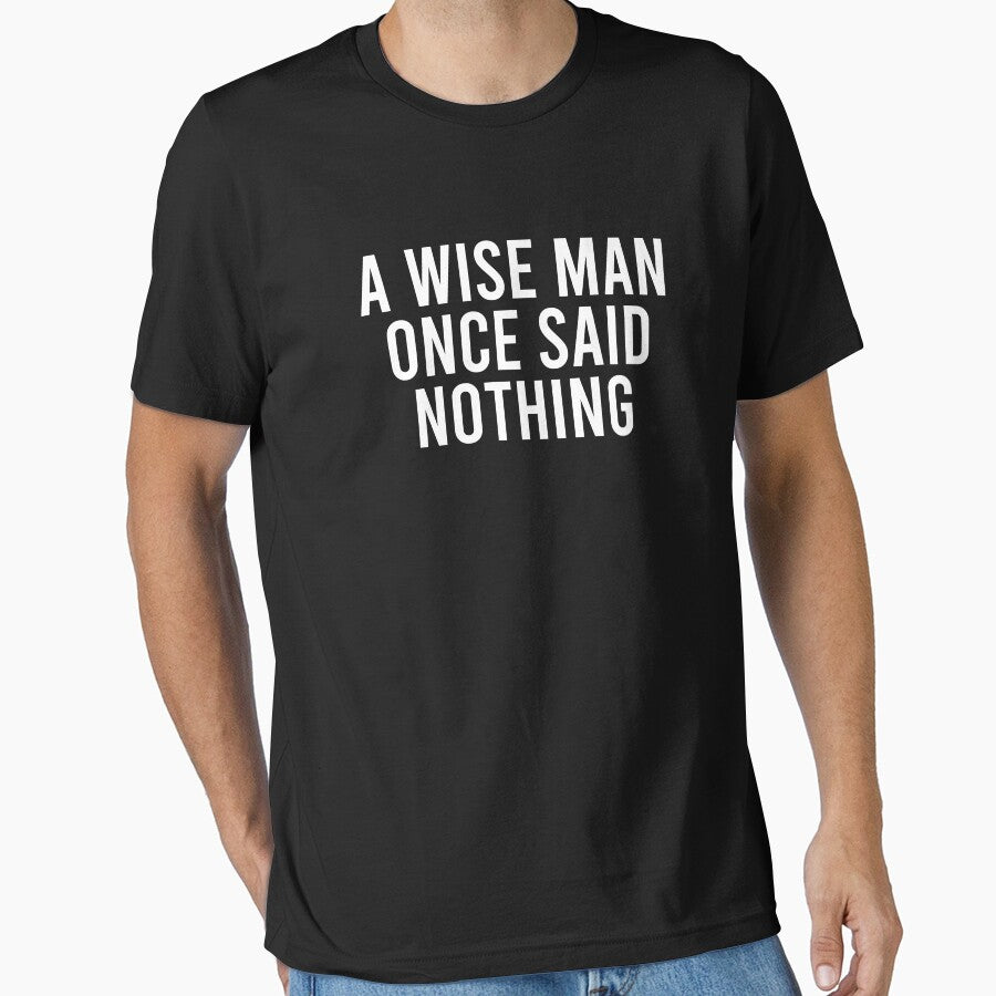 A Wise Man Once Said Nothing - Sarcasm Saying by clouvadebasy