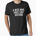 A Wise Man Once Said Nothing - Sarcasm Saying by clouvadebasy