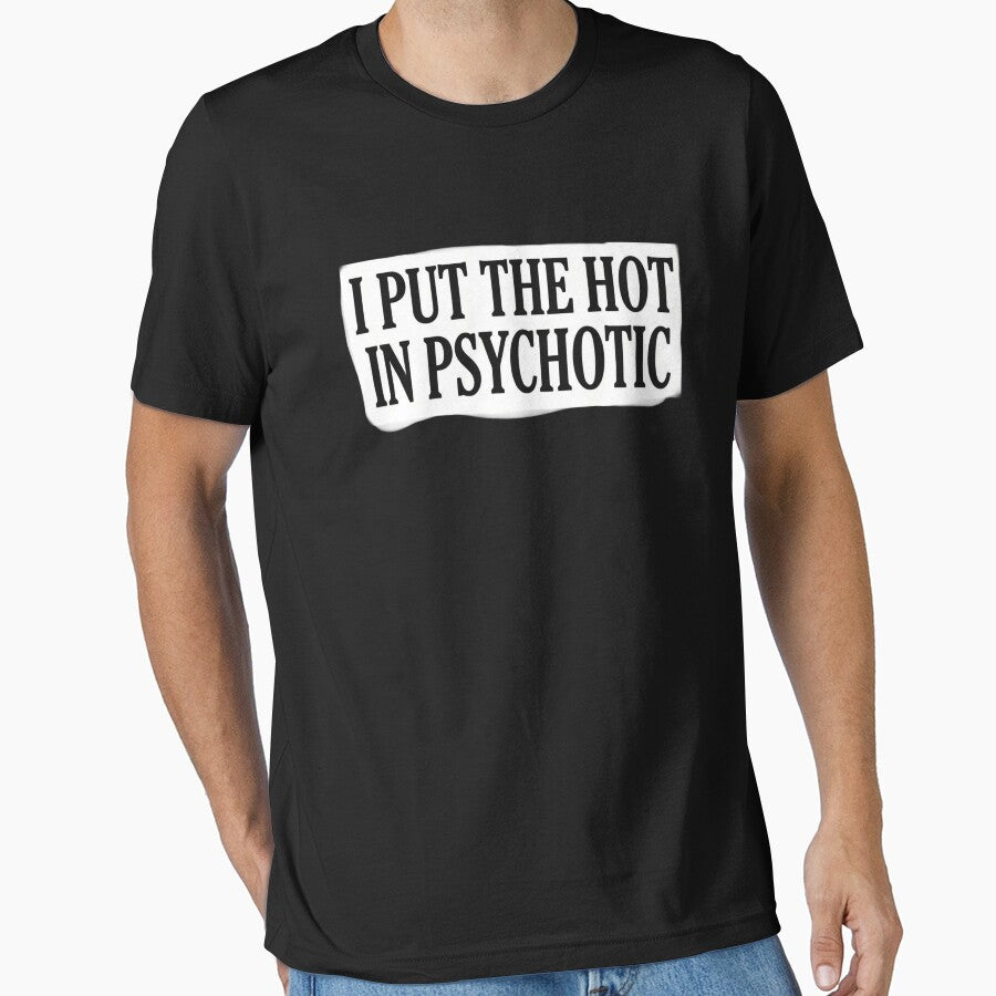 I Put The Hot In Psychotic - Funny Sarcastic Quote by AMICO77