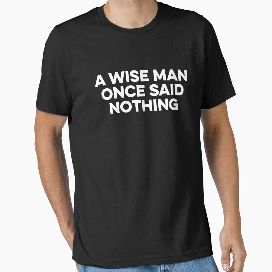 A Wise Man Once Said Nothing - Sarcasm Saying by zeviwanty