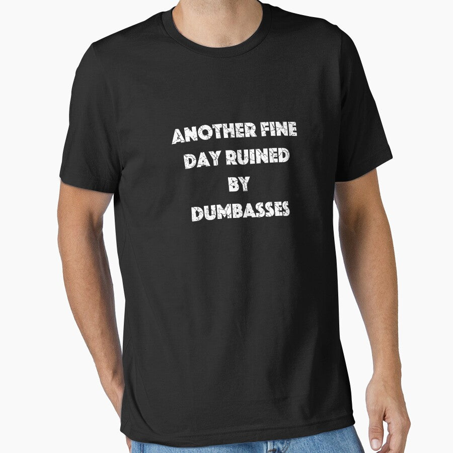 Another Fine Day Ruined by Dumbasses (with White Lettering) by VelvetRoom