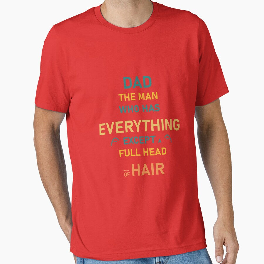 Dad the man who has everything except a full head of hair, acknowledgment quote, T-shirt by Nubrixa-Studio