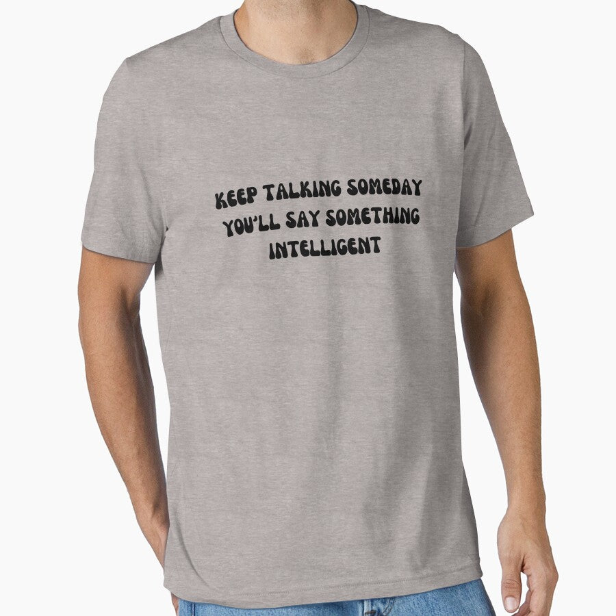 Keep talking someday you'll say something intelligent by AngelArtss