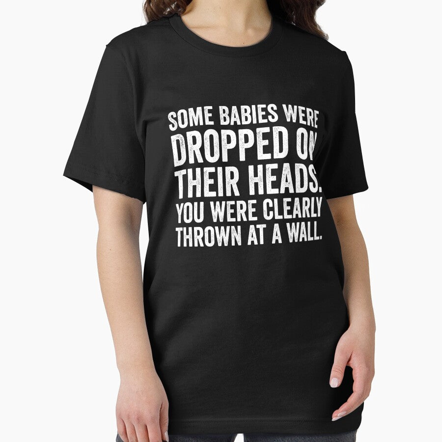 Some Babies Were Dropped On Their Heads. You Were Clearly Thrown At A Wall by harshanendian