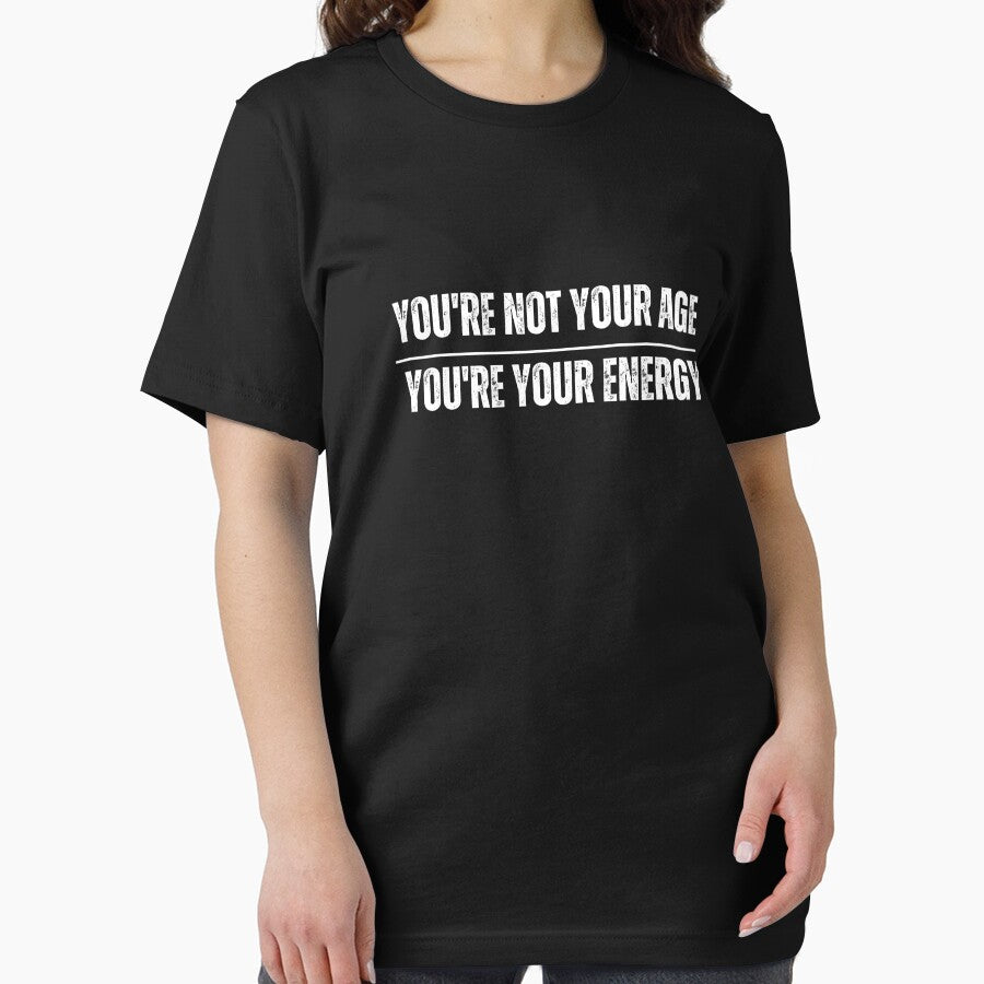 You’re Not Your Age You're Your Energy by rawaart1