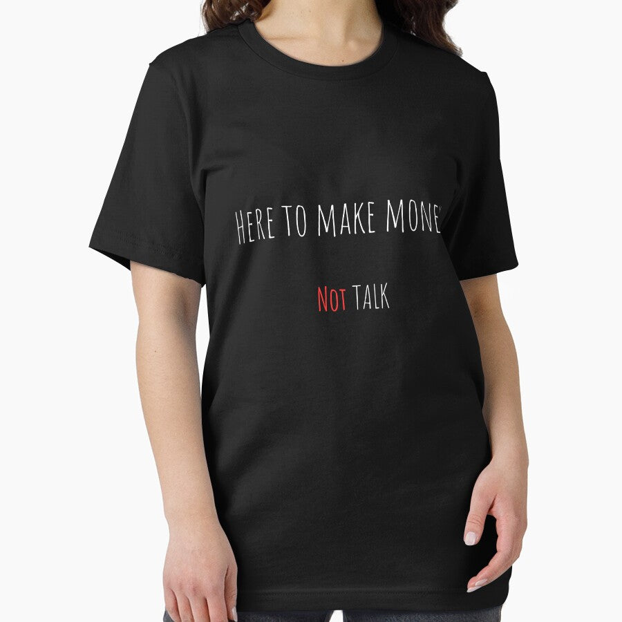 Here to Make Money, Not Talk – Funny Sarcastic Office Quote Tee / Mug / T-shirt / Hoodie by OfficeSnark