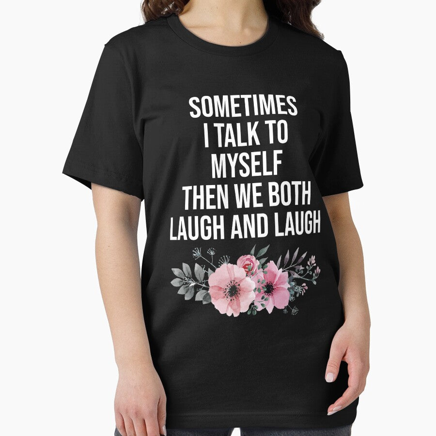Sometimes I Talk To Myself Then We Both Laugh and Laugh by Nizar Designs