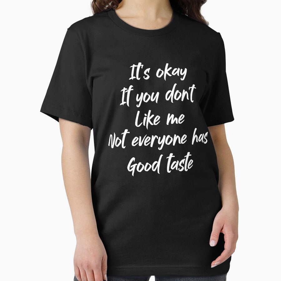 It's Okay if You Don't Like Me - Funny Sarcastic Sarcasm Good Taste by Teeinno