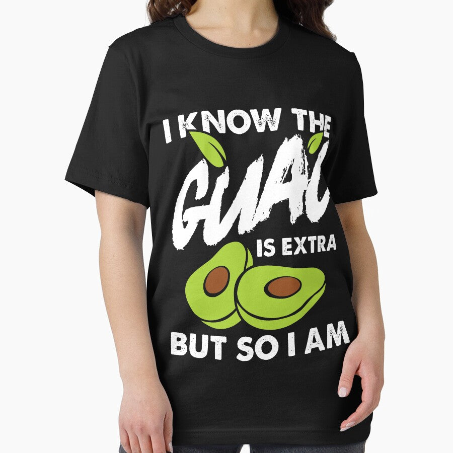 I Know The Guac Is Extra But So I Am by Melissa Gaz