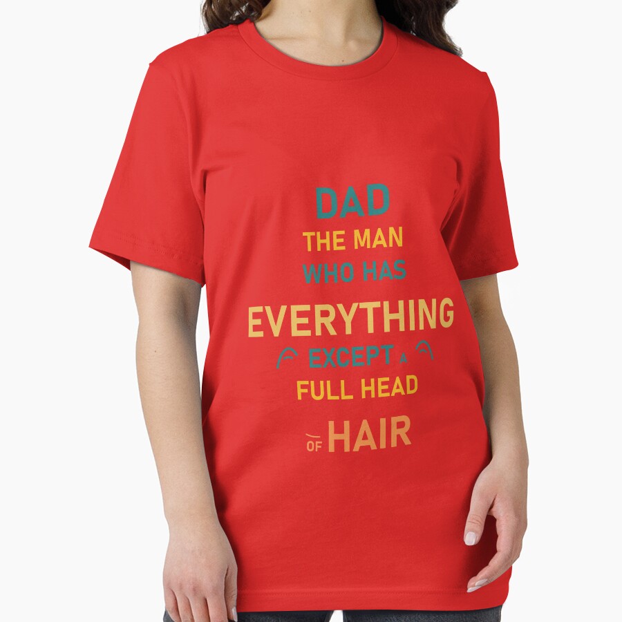 Dad the man who has everything except a full head of hair, acknowledgment quote, T-shirt by Nubrixa-Studio
