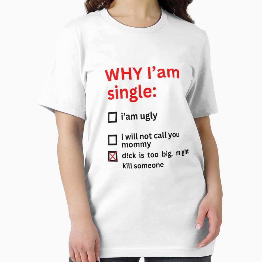 Why I'm Single D! ck Too Big Might Kill Someone Funny Sarcastic Quote by demiano-shirt