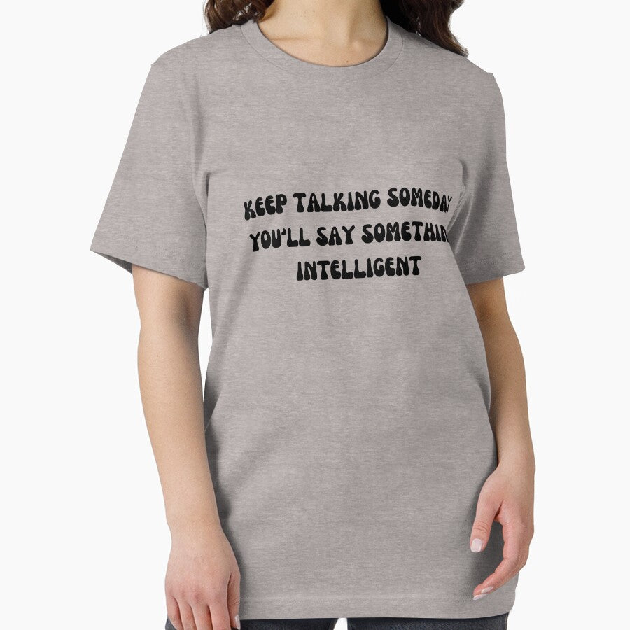 Keep talking someday you'll say something intelligent by AngelArtss