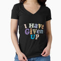 I Have Given Up - Funny Pessimist Quote Give Up Cool by Aimyashoppy