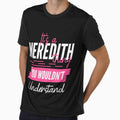 Personalized Custom Name Gift Its A Meredith Thing You Wouldnt Understand by NgumohaLanke