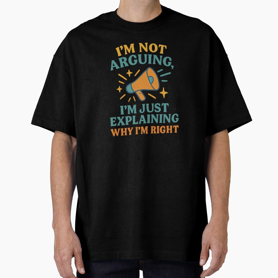 I’m Not Arguing I’m Just Explaining Why I’m Right – Funny Quote Design by Artivio2025