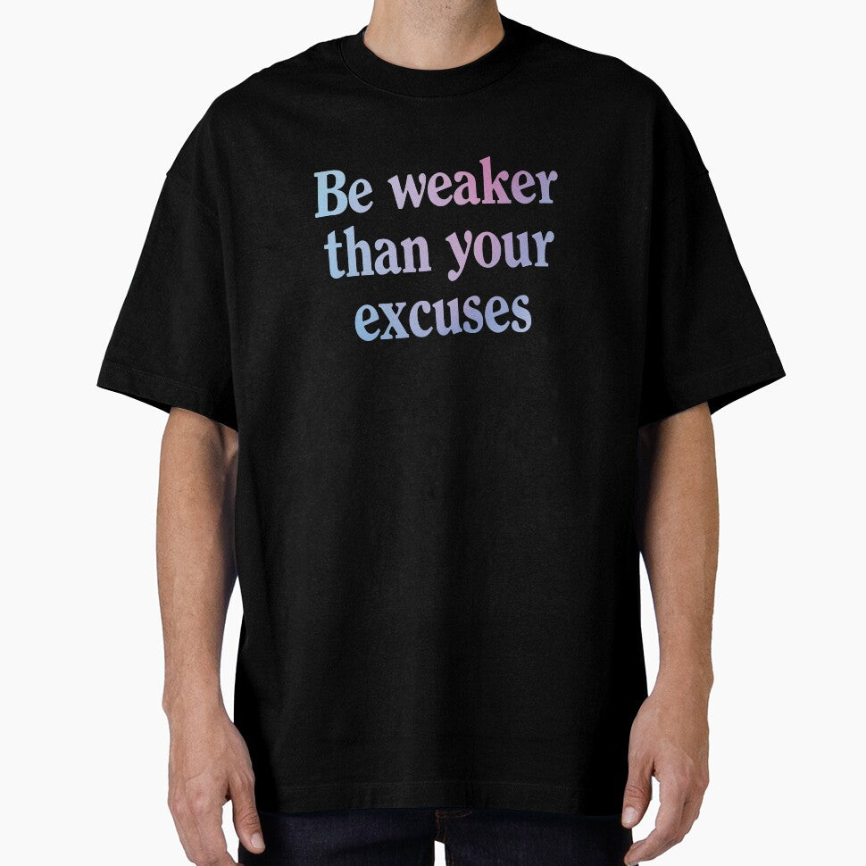Be weaker than your excuses  |  Funny dark humor unmotivated quote by Magic Mango
