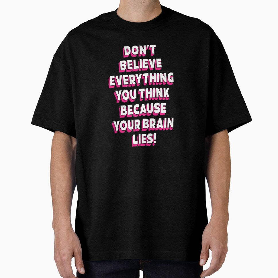 Don't believe everything think because your brain lies  |  unmotivated funny negative quote by Magic Mango