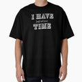 I Have Time, Small Text, Big Message by JokeAndStyle