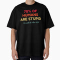 70% Of Humans Are Stupid I'm With The Other 40% by HDWStore