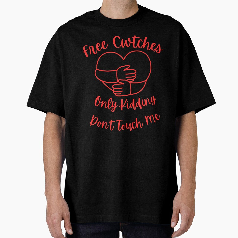 Free Cwtches Only Kidding Don't Touch Me T-Shirt by AllThatIsWelsh