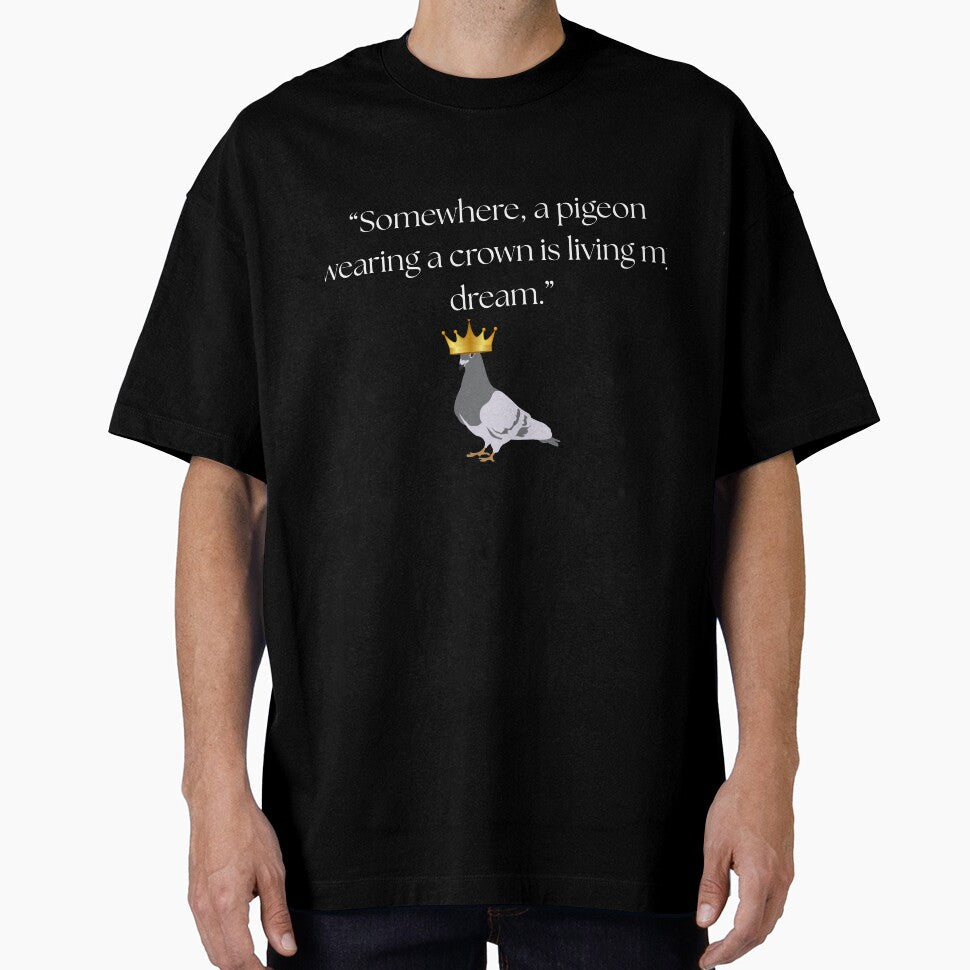 “Somewhere, a pigeon wearing a crown is living my dream.” funny quote by Drip0n3