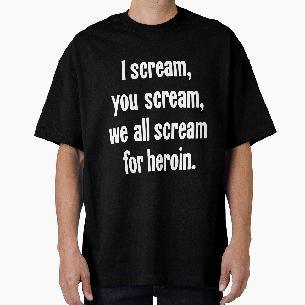 I Scream, You Scream, We All Scream For Heroin by Good-Looking Corpse