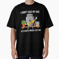 I Didnt Lose My Dad Hes Exactly Where I Left Him Funny Gift by kiralynstration