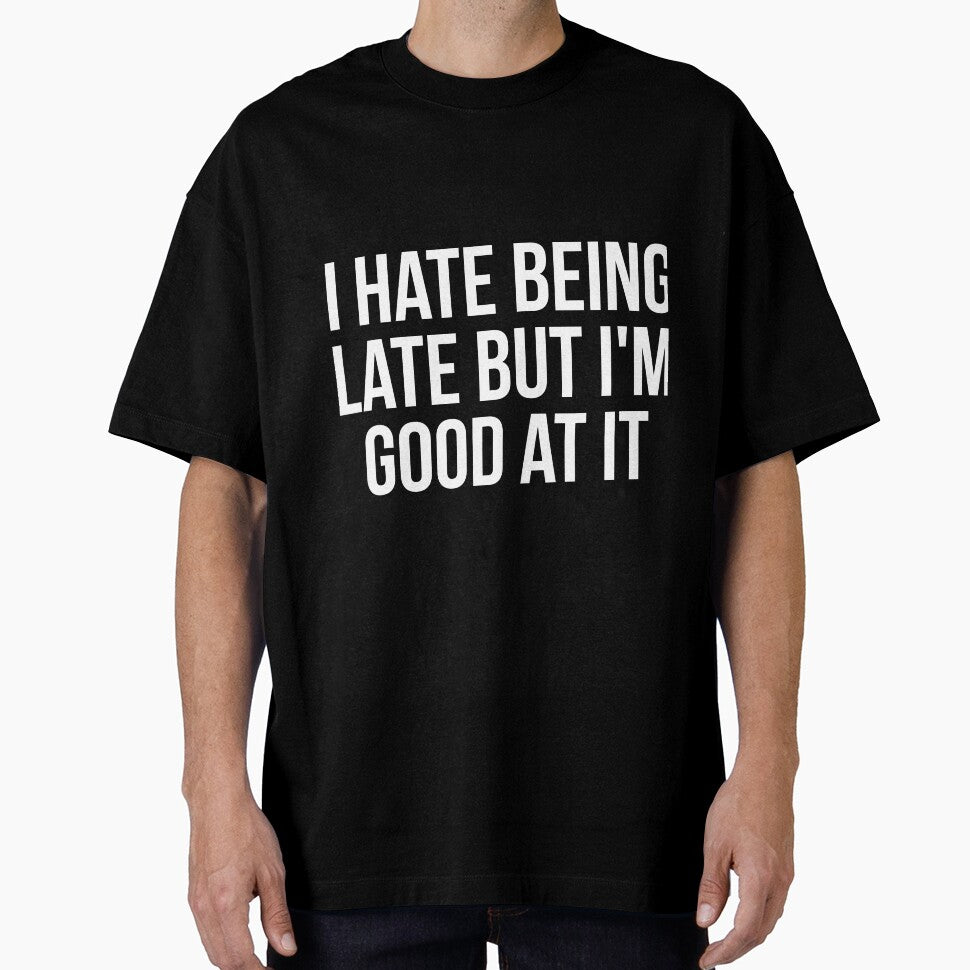 I hate being late but I'm good at it sarcastic by RedYolk