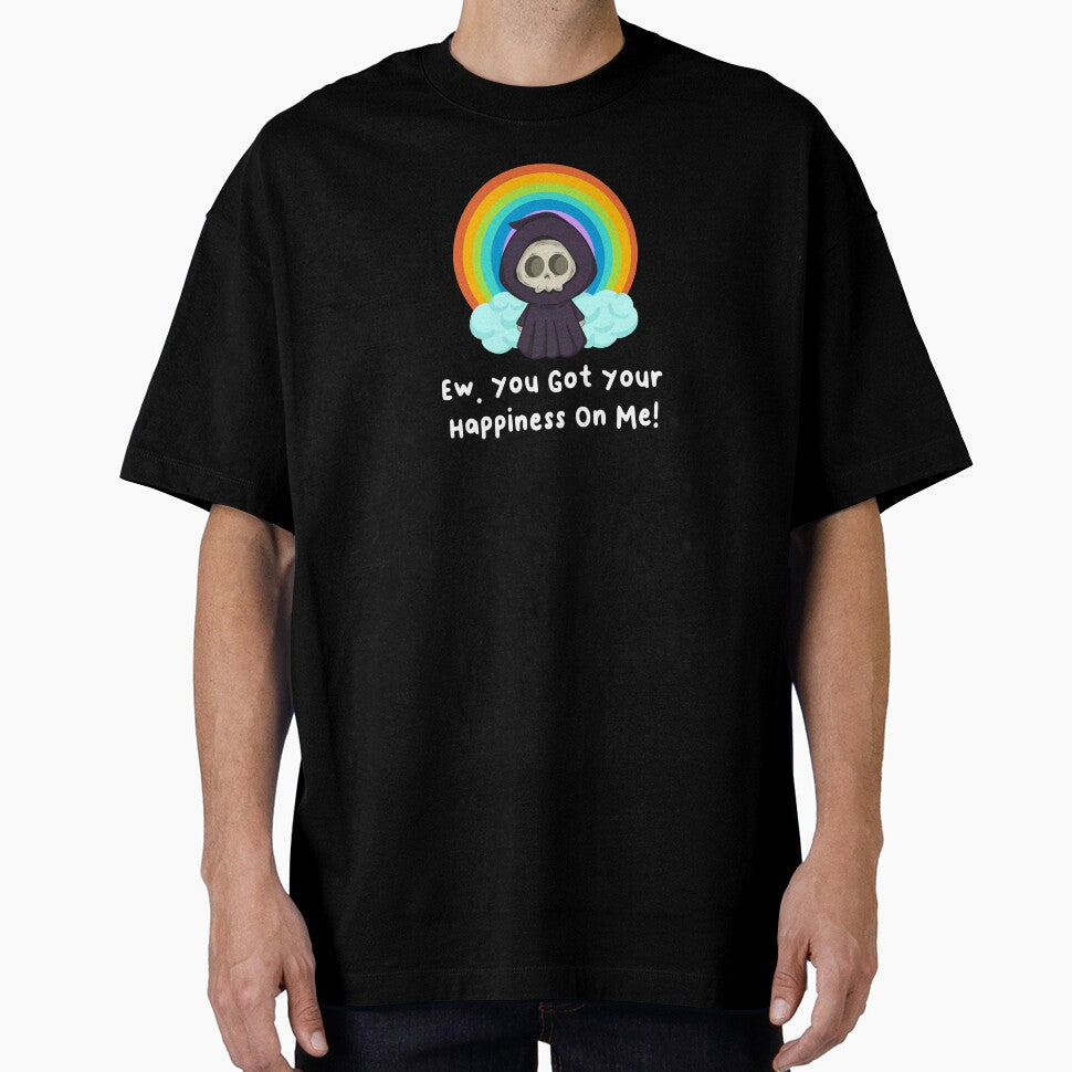 Ew Got Your Happiness On Me T-Shirts Hoodies Funny Dark Humor Snarky Tees Humorous Sarcastic Quotes by ChronicillnessT