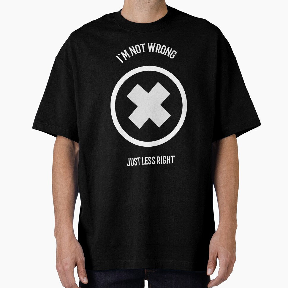 I'm not wrong, just less right by FirstTimeTees