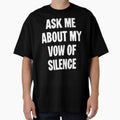 Ask Me About My Vow of Silence by Good-Looking Corpse