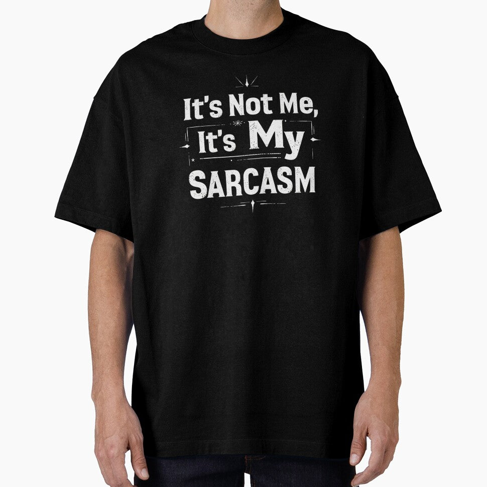 SARCASM SAYINGS: It’s Not Me, It’s My Sarcasm by SignumShop