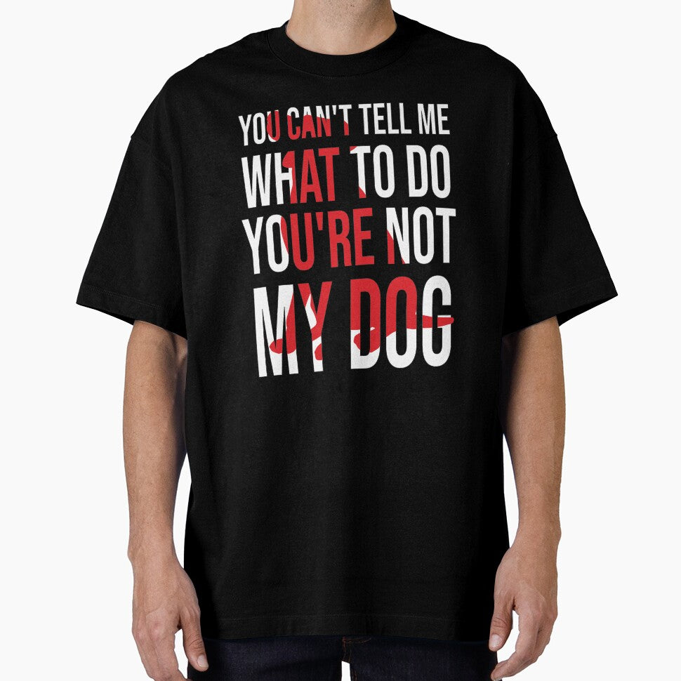 You Can't Tell Me What To Do You're Not My Dog, retro vintage, distressed by Loukman-Badri