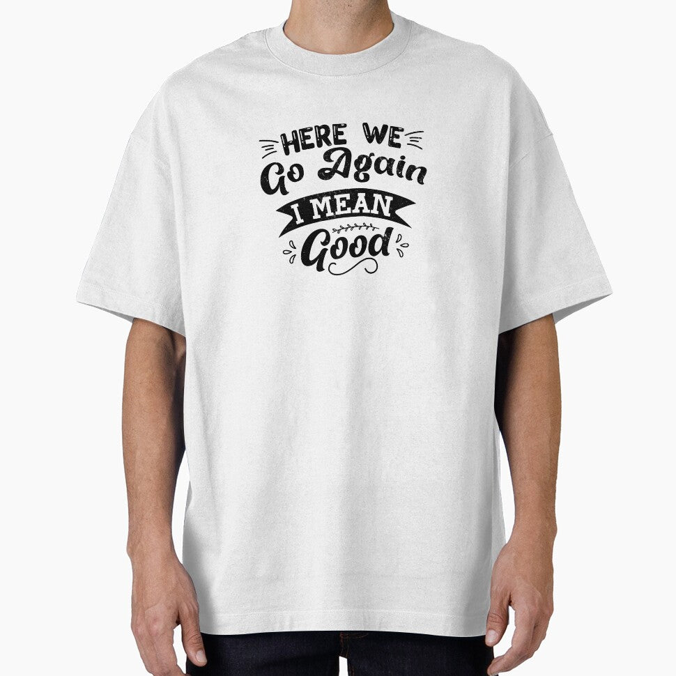 Morning Mantra Tee - 'Here We Go Again, Good Morning' Design by FabledCanvas