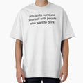 you gotta surround yourself with people who want to drink. by Greg Heffley