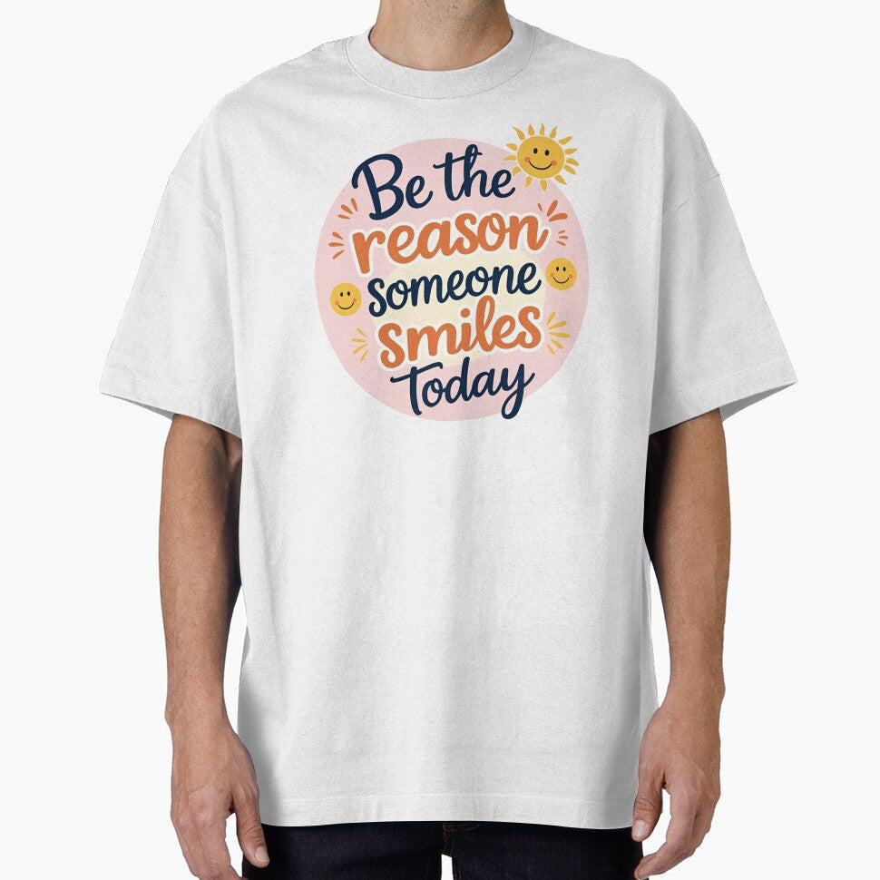 Be the Reason Someone Smiles Today – Bright and Friendly Shirt by Just You Tee | Say It Loud, Wear It Proud