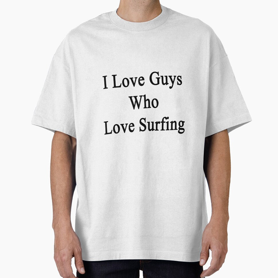 I Love Guys Who Love Surfing by supernova23