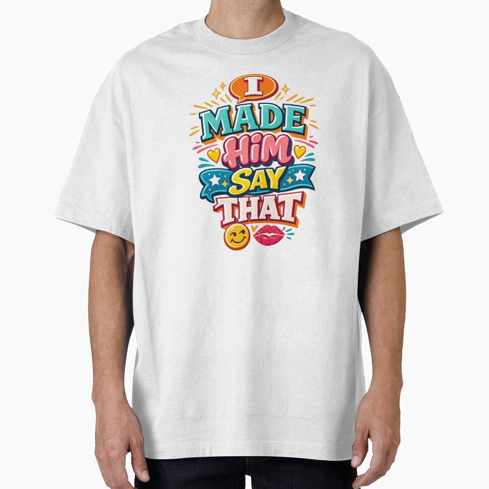 I Made Him Say That – Bold Confidence Statement by Prints & Pulse