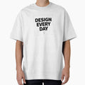 Design Every Day T-Shirt – Graphic Designer Creative Lifestyle Tee by Muzgle