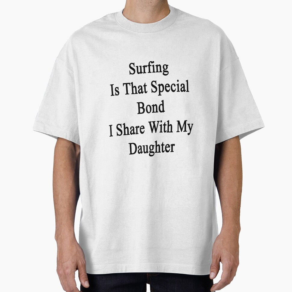 Surfing Is That Special Bond I Share With My Daughter by supernova23